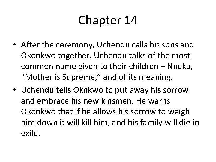 Chapter 14 • After the ceremony, Uchendu calls his sons and Okonkwo together. Uchendu