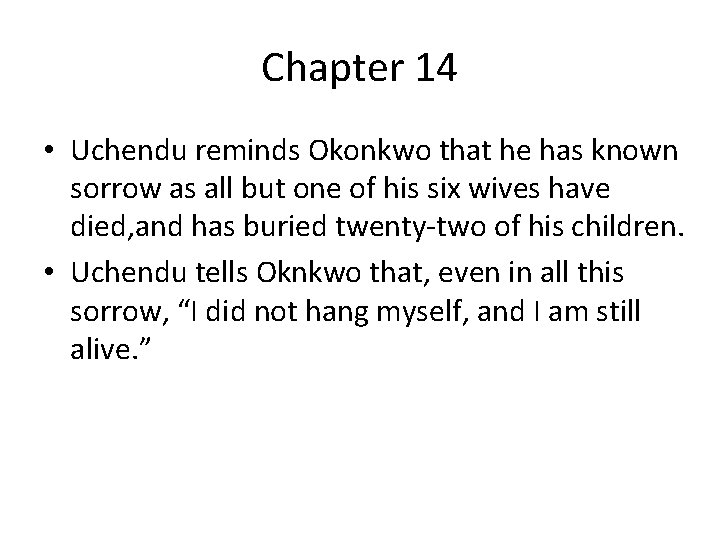Chapter 14 • Uchendu reminds Okonkwo that he has known sorrow as all but