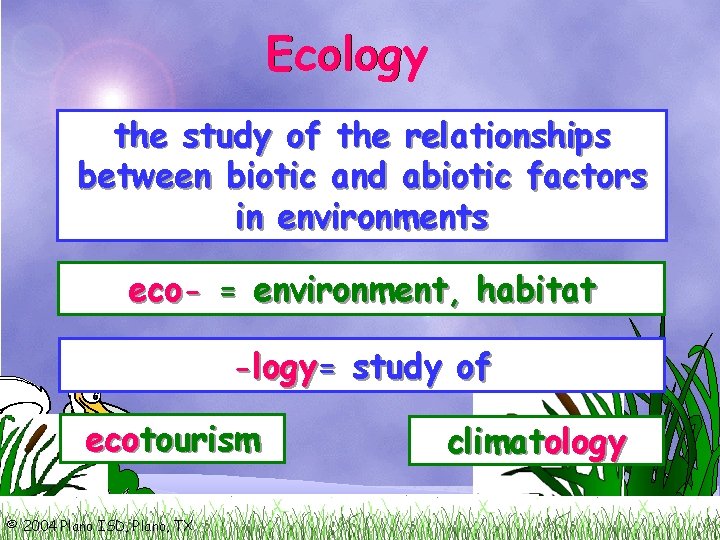 Ecology the study of the relationships between biotic and abiotic factors in environments eco-