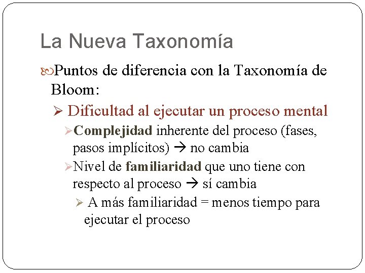 La Nueva Taxonomía Puntos de diferencia con la Taxonomía de Bloom: Ø Dificultad al