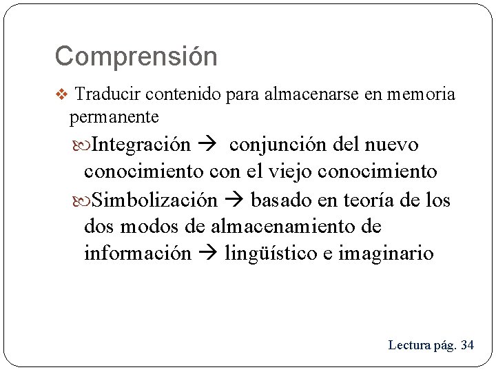 Comprensión v Traducir contenido para almacenarse en memoria permanente Integración conjunción del nuevo conocimiento