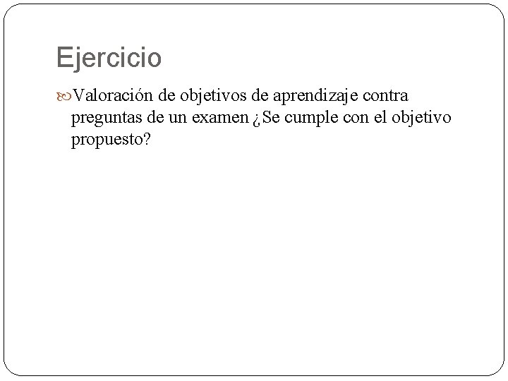 Ejercicio Valoración de objetivos de aprendizaje contra preguntas de un examen ¿Se cumple con