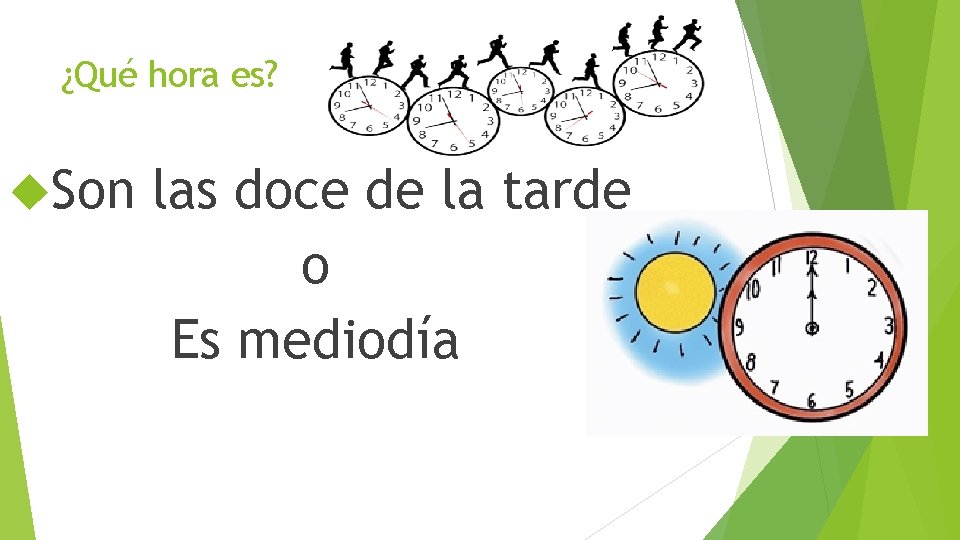 ¿Qué hora es? Son las doce de la tarde o Es mediodía 