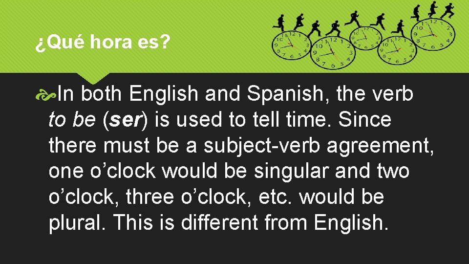 ¿Qué hora es? In both English and Spanish, the verb to be (ser) is