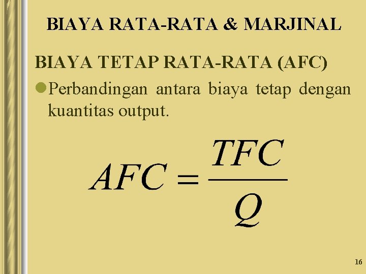 BIAYA RATA-RATA & MARJINAL BIAYA TETAP RATA-RATA (AFC) l. Perbandingan antara biaya tetap dengan