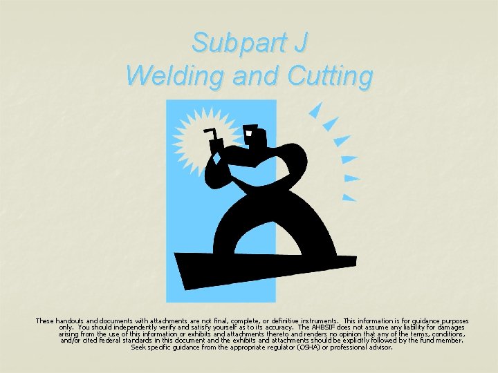 Subpart J Welding and Cutting These handouts and documents with attachments are not final,