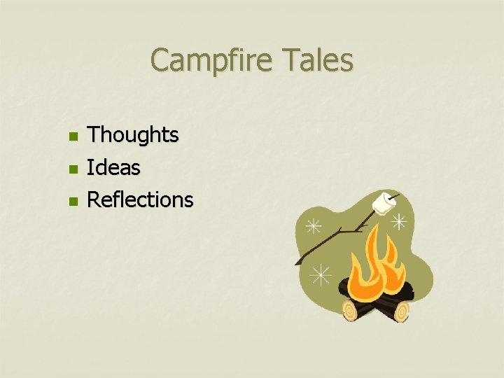 Campfire Tales n n n Thoughts Ideas Reflections 