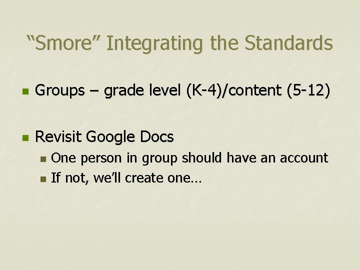 “Smore” Integrating the Standards n Groups – grade level (K-4)/content (5 -12) n Revisit