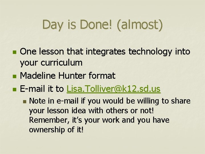 Day is Done! (almost) n n n One lesson that integrates technology into your