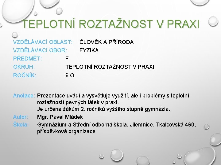 TEPLOTNÍ ROZTAŽNOST V PRAXI VZDĚLÁVACÍ OBLAST: ČLOVĚK A PŘÍRODA VZDĚLÁVACÍ OBOR: FYZIKA PŘEDMĚT: F