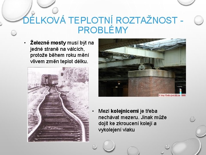 DÉLKOVÁ TEPLOTNÍ ROZTAŽNOST - PROBLÉMY • Železné mosty musí být na jedné straně na