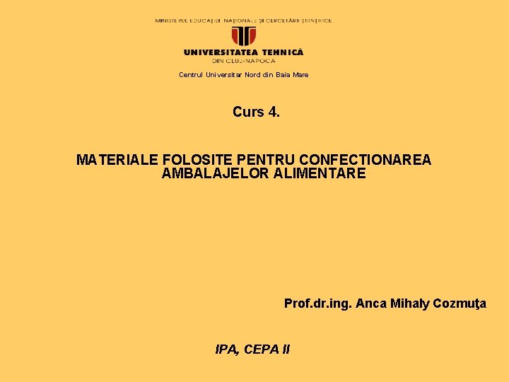 Centrul Universitar Nord din Baia Mare Curs 4. MATERIALE FOLOSITE PENTRU CONFECTIONAREA AMBALAJELOR ALIMENTARE