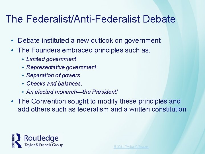 The Federalist/Anti-Federalist Debate • Debate instituted a new outlook on government • The Founders The Federalist/Anti-Federalist Debate • Debate instituted a new outlook on government • The Founders