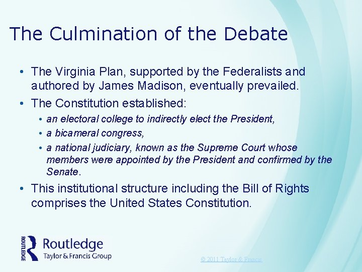 The Culmination of the Debate • The Virginia Plan, supported by the Federalists and The Culmination of the Debate • The Virginia Plan, supported by the Federalists and