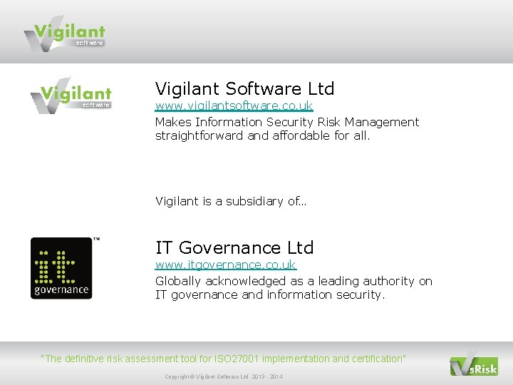 Vigilant Software Ltd www. vigilantsoftware. co. uk Makes Information Security Risk Management straightforward and