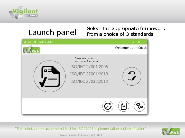 Launch panel Select the appropriate framework from a choice of 3 standards “The definitive