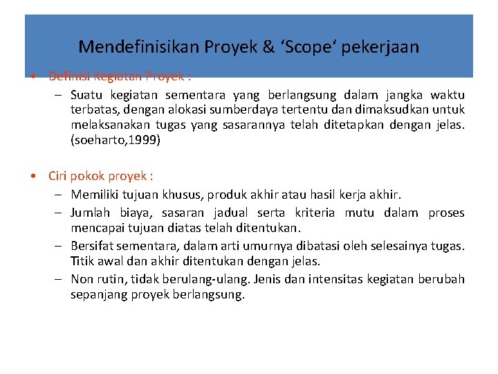 Mendefinisikan Proyek & ‘Scope‘ pekerjaan • Definisi Kegiatan Proyek : – Suatu kegiatan sementara