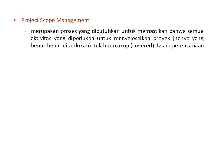  • Project Scope Management – merupakan proses yang dibutuhkan untuk memastikan bahwa semua