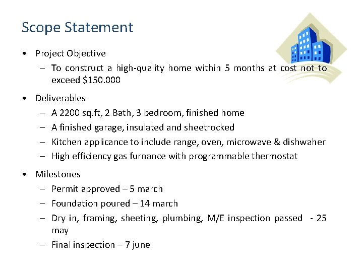 Scope Statement • Project Objective – To construct a high-quality home within 5 months