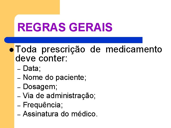 REGRAS GERAIS l Toda prescrição de medicamento deve conter: Data; – Nome do paciente; REGRAS GERAIS l Toda prescrição de medicamento deve conter: Data; – Nome do paciente;