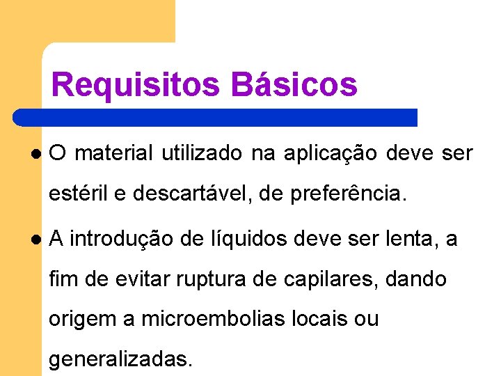 Requisitos Básicos l O material utilizado na aplicação deve ser estéril e descartável, de Requisitos Básicos l O material utilizado na aplicação deve ser estéril e descartável, de