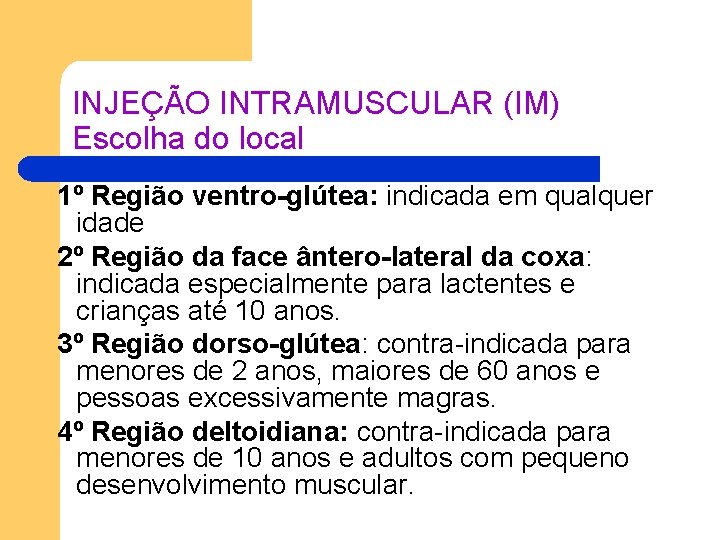 INJEÇÃO INTRAMUSCULAR (IM) Escolha do local 1º Região ventro-glútea: indicada em qualquer idade 2º INJEÇÃO INTRAMUSCULAR (IM) Escolha do local 1º Região ventro-glútea: indicada em qualquer idade 2º