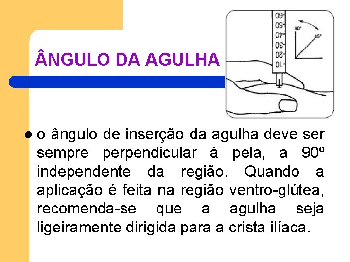 NGULO DA AGULHA l o ângulo de inserção da agulha deve ser sempre NGULO DA AGULHA l o ângulo de inserção da agulha deve ser sempre