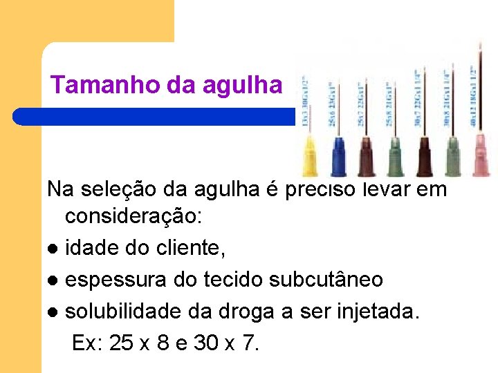 Tamanho da agulha Na seleção da agulha é preciso levar em consideração: l idade Tamanho da agulha Na seleção da agulha é preciso levar em consideração: l idade
