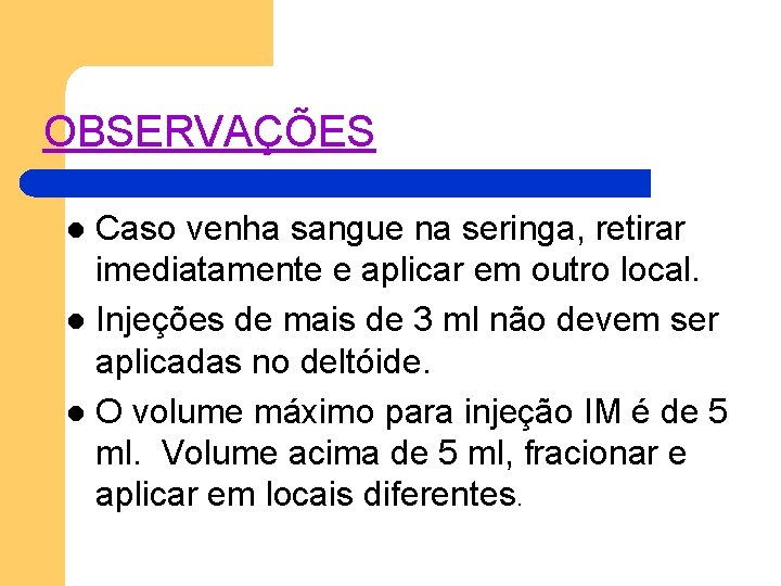 OBSERVAÇÕES Caso venha sangue na seringa, retirar imediatamente e aplicar em outro local. l OBSERVAÇÕES Caso venha sangue na seringa, retirar imediatamente e aplicar em outro local. l