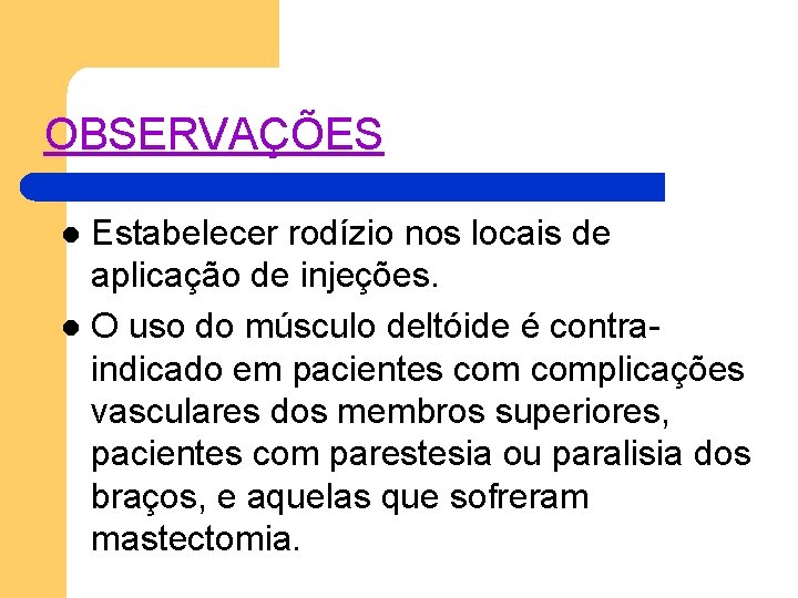 OBSERVAÇÕES Estabelecer rodízio nos locais de aplicação de injeções. l O uso do músculo OBSERVAÇÕES Estabelecer rodízio nos locais de aplicação de injeções. l O uso do músculo