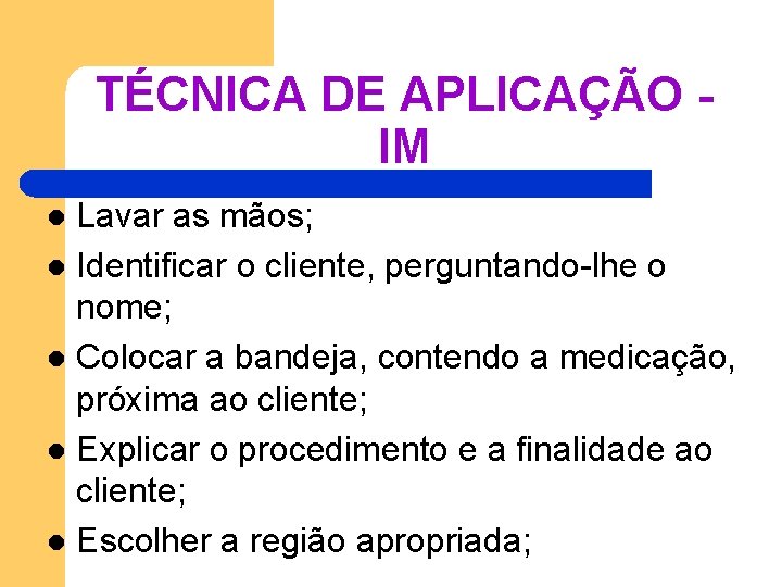 TÉCNICA DE APLICAÇÃO - IM Lavar as mãos; l Identificar o cliente, perguntando-lhe o TÉCNICA DE APLICAÇÃO - IM Lavar as mãos; l Identificar o cliente, perguntando-lhe o