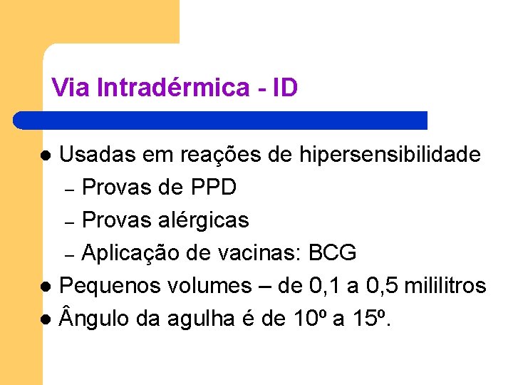 Via Intradérmica - ID Usadas em reações de hipersensibilidade – Provas de PPD – Via Intradérmica - ID Usadas em reações de hipersensibilidade – Provas de PPD –