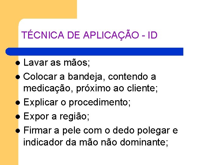 TÉCNICA DE APLICAÇÃO - ID Lavar as mãos; l Colocar a bandeja, contendo a TÉCNICA DE APLICAÇÃO - ID Lavar as mãos; l Colocar a bandeja, contendo a