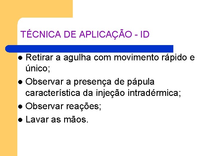 TÉCNICA DE APLICAÇÃO - ID Retirar a agulha com movimento rápido e único; l TÉCNICA DE APLICAÇÃO - ID Retirar a agulha com movimento rápido e único; l
