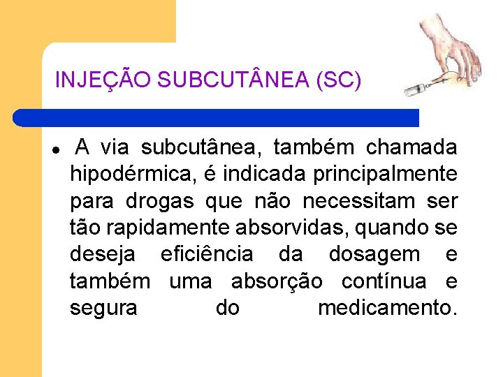 INJEÇÃO SUBCUT NEA (SC) l A via subcutânea, também chamada hipodérmica, é indicada principalmente INJEÇÃO SUBCUT NEA (SC) l A via subcutânea, também chamada hipodérmica, é indicada principalmente