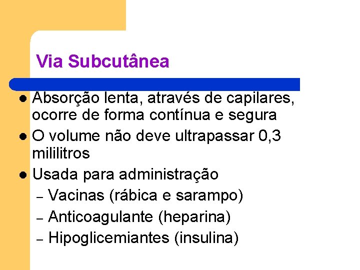 Via Subcutânea Absorção lenta, através de capilares, ocorre de forma contínua e segura l Via Subcutânea Absorção lenta, através de capilares, ocorre de forma contínua e segura l