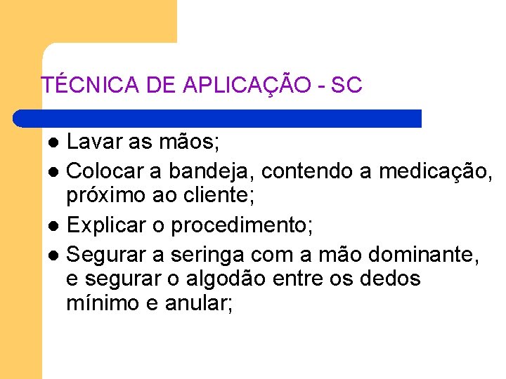 TÉCNICA DE APLICAÇÃO - SC Lavar as mãos; l Colocar a bandeja, contendo a TÉCNICA DE APLICAÇÃO - SC Lavar as mãos; l Colocar a bandeja, contendo a