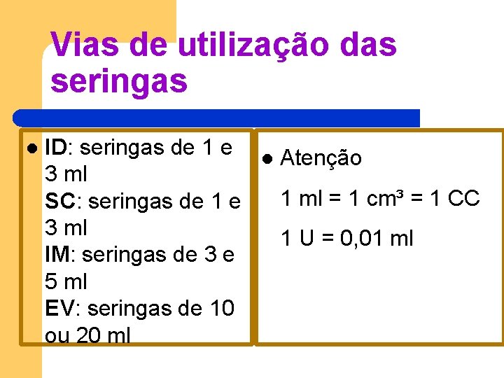Vias de utilização das seringas l ID: seringas de 1 e 3 ml SC: Vias de utilização das seringas l ID: seringas de 1 e 3 ml SC: