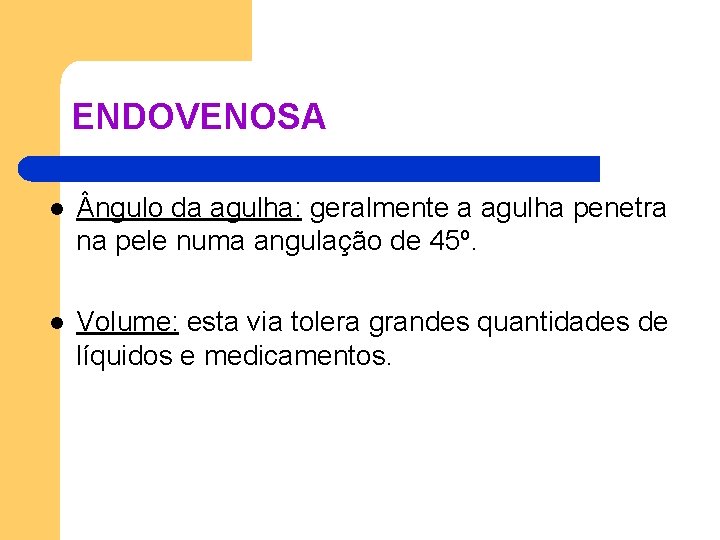 ENDOVENOSA l ngulo da agulha: geralmente a agulha penetra na pele numa angulação de ENDOVENOSA l ngulo da agulha: geralmente a agulha penetra na pele numa angulação de