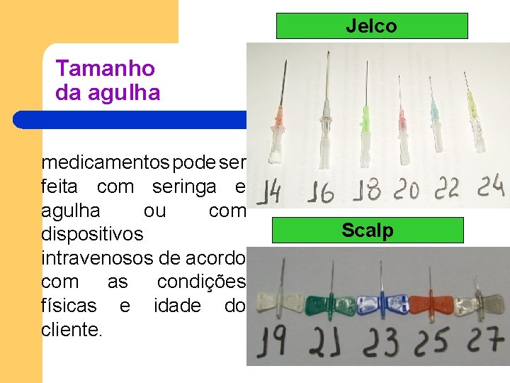Jelco Tamanho da agulha medicamentos pode ser feita com seringa e agulha ou com Jelco Tamanho da agulha medicamentos pode ser feita com seringa e agulha ou com