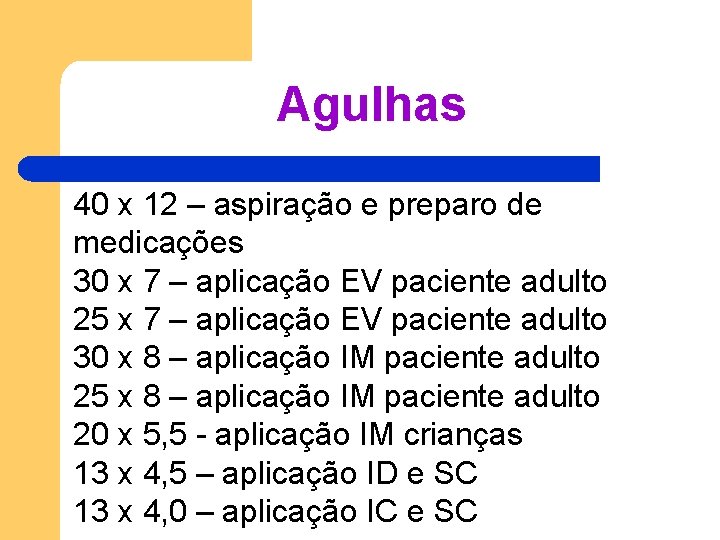 Agulhas 40 x 12 – aspiração e preparo de medicações 30 x 7 – Agulhas 40 x 12 – aspiração e preparo de medicações 30 x 7 –