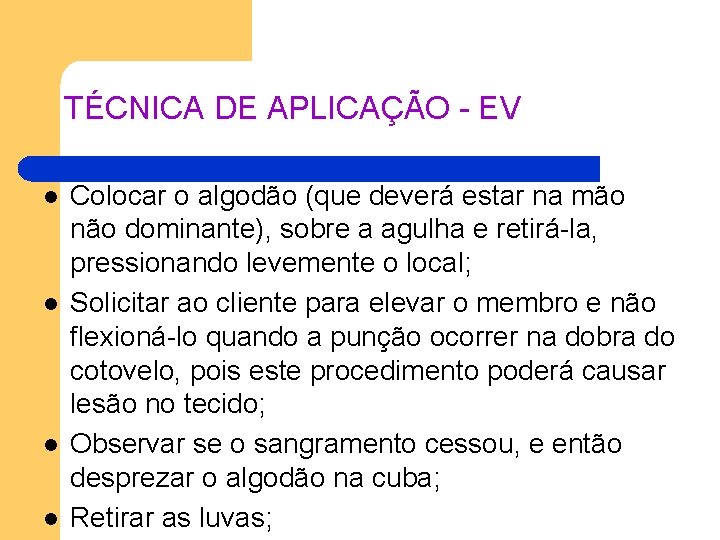 TÉCNICA DE APLICAÇÃO - EV l l Colocar o algodão (que deverá estar na TÉCNICA DE APLICAÇÃO - EV l l Colocar o algodão (que deverá estar na