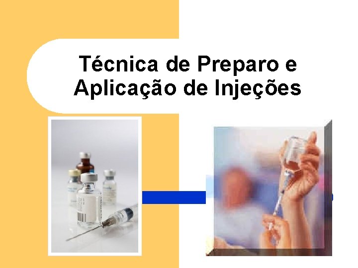 Técnica de Preparo e Aplicação de Injeções Técnica de Preparo e Aplicação de Injeções