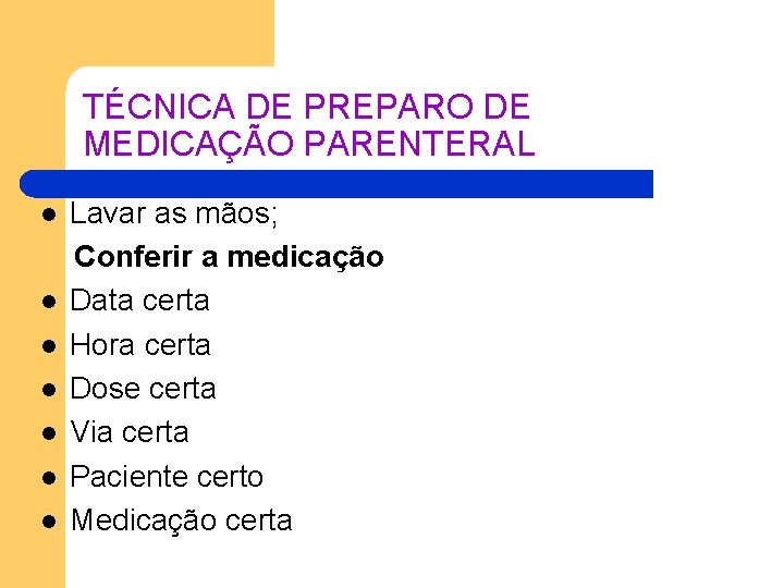 TÉCNICA DE PREPARO DE MEDICAÇÃO PARENTERAL Lavar as mãos; Conferir a medicação l Data TÉCNICA DE PREPARO DE MEDICAÇÃO PARENTERAL Lavar as mãos; Conferir a medicação l Data