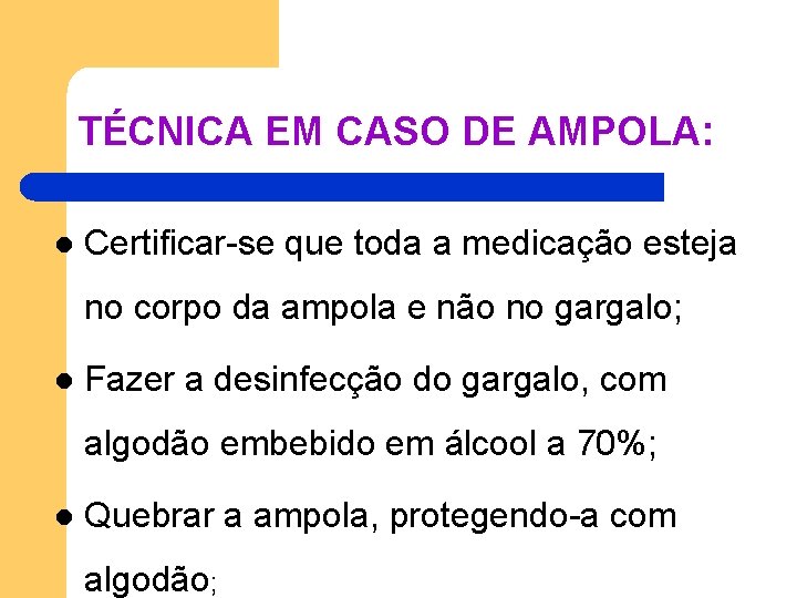 TÉCNICA EM CASO DE AMPOLA: l Certificar-se que toda a medicação esteja no corpo TÉCNICA EM CASO DE AMPOLA: l Certificar-se que toda a medicação esteja no corpo