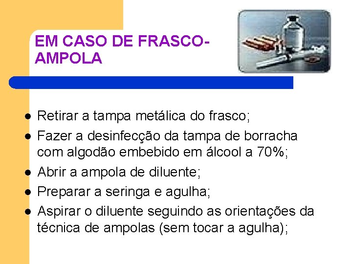 EM CASO DE FRASCOAMPOLA l l l Retirar a tampa metálica do frasco; Fazer EM CASO DE FRASCOAMPOLA l l l Retirar a tampa metálica do frasco; Fazer