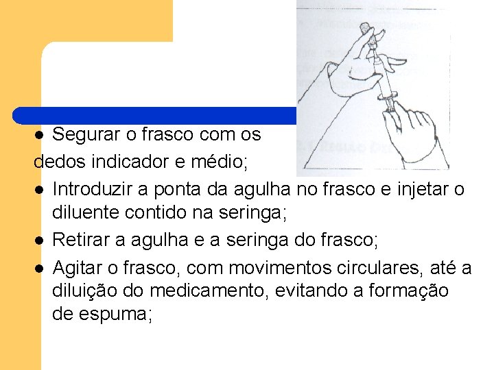 Segurar o frasco com os dedos indicador e médio; l Introduzir a ponta da Segurar o frasco com os dedos indicador e médio; l Introduzir a ponta da