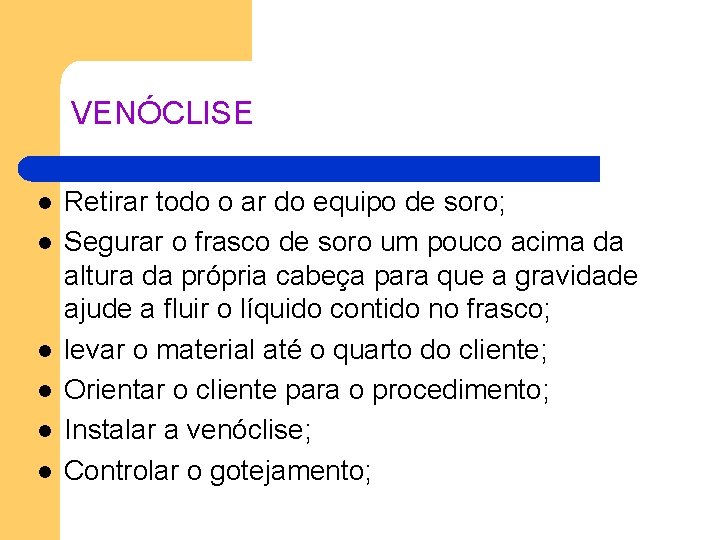 VENÓCLISE l l l Retirar todo o ar do equipo de soro; Segurar o VENÓCLISE l l l Retirar todo o ar do equipo de soro; Segurar o