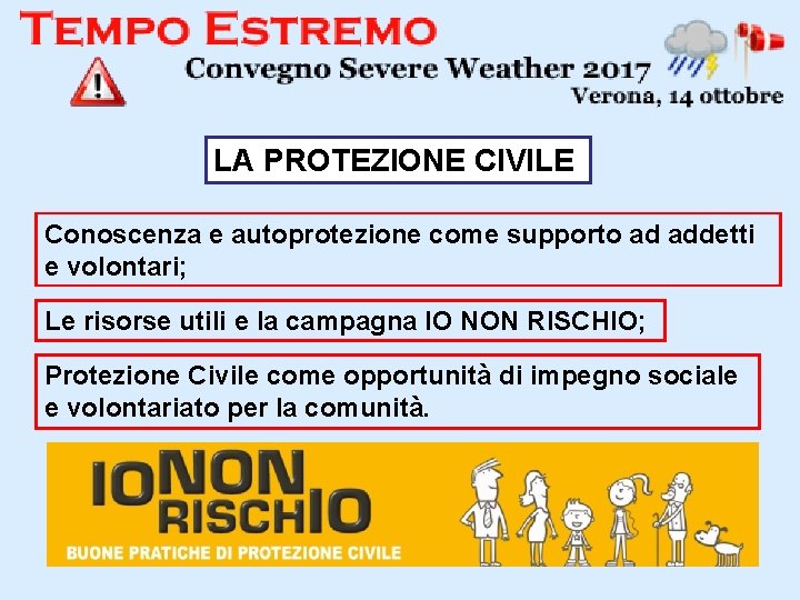 LA PROTEZIONE CIVILE Conoscenza e autoprotezione come supporto ad addetti e volontari; Le risorse