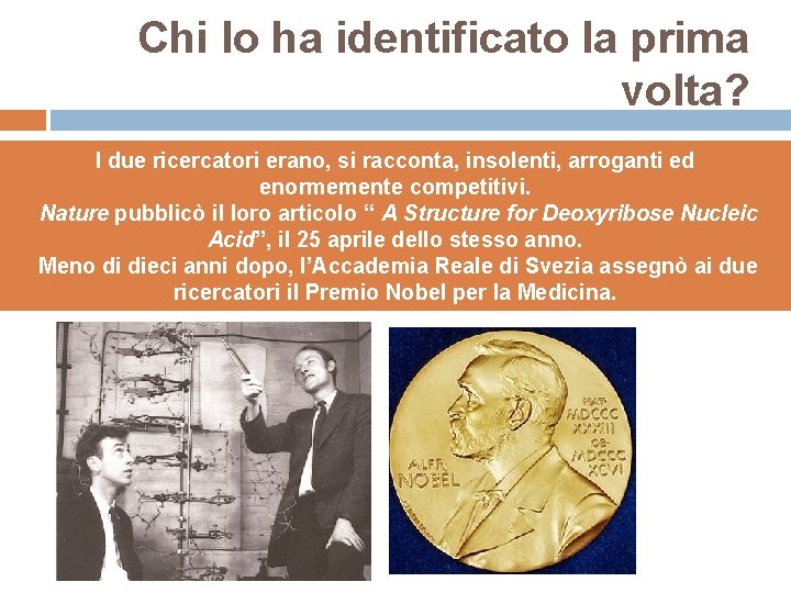 Chi lo ha identificato la prima volta? I due ricercatori erano, si racconta, insolenti,